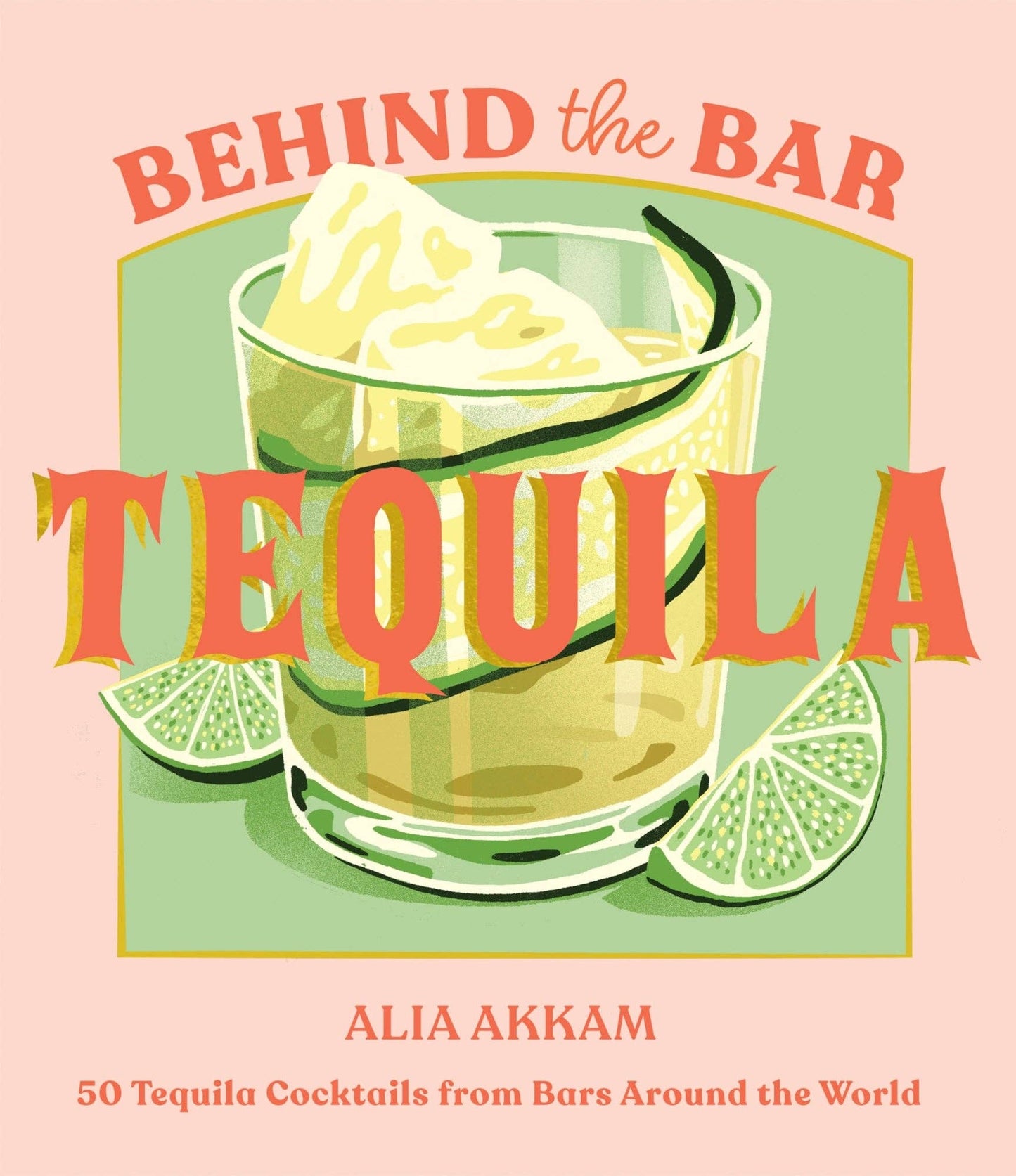 Book cover of 'Behind the Bar Tequila' by Alia Akkam with a tequila cocktail illustration.