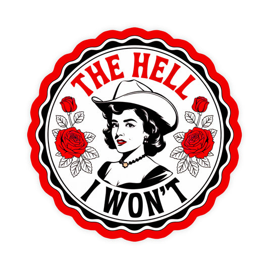 The Hell I Won’t Cute Cowgirl Funny Waterproof Vinyl Sticker