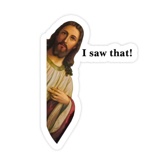 Jesus I Saw That Sticker, Funny Jesus Sticker, I Saw That Waterproof Vinyl Sticker Decal for Laptop, Hydroflask, Car, Cooler